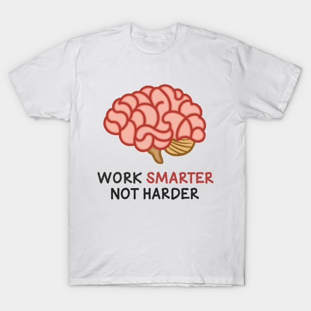 Work Smarter Not Harder. Brain T-Shirt by Chrislkf